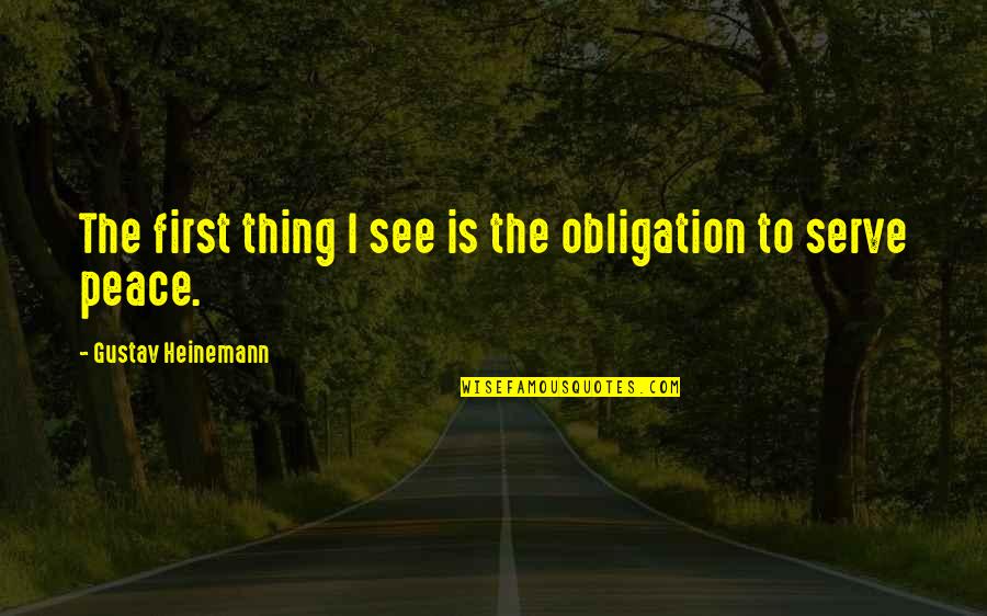 Gustav Heinemann Quotes By Gustav Heinemann: The first thing I see is the obligation