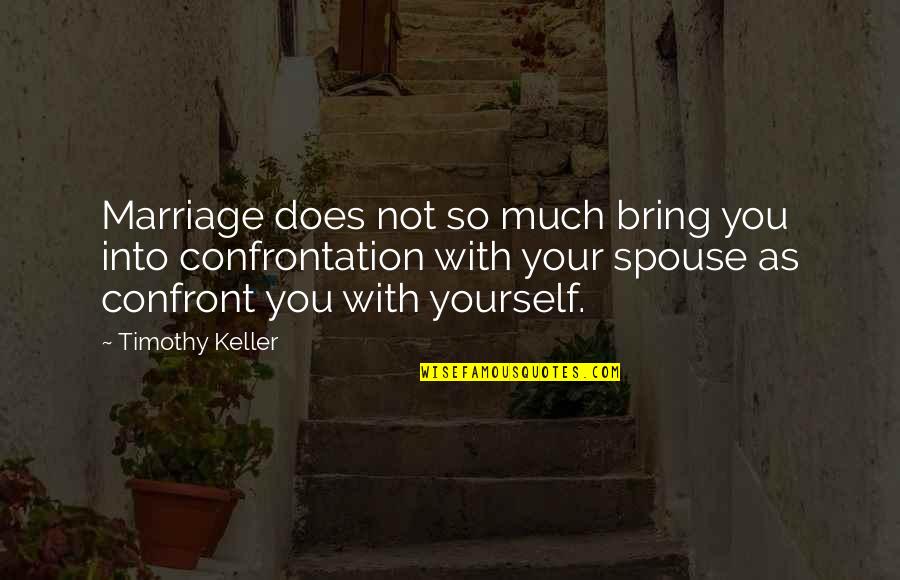 Gustav Heinemann Quotes By Timothy Keller: Marriage does not so much bring you into