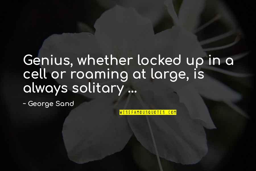 Gustav Ludwig Hertz Quotes By George Sand: Genius, whether locked up in a cell or