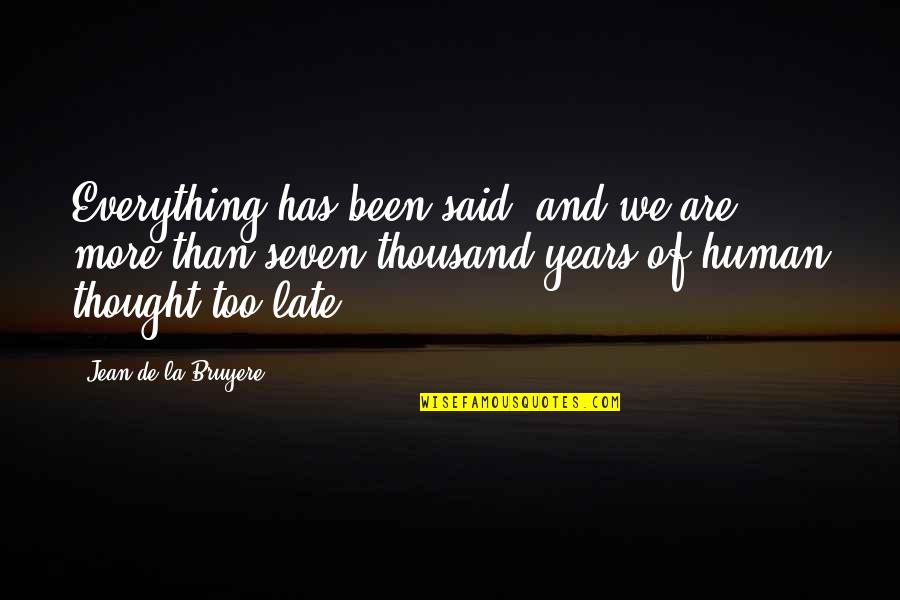 Gustav R Del Quotes By Jean De La Bruyere: Everything has been said, and we are more Gustav R Del Quotes By Jean De La Bruyere: Everything has been said, and we are more