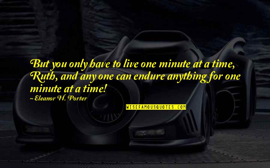 Gustav Schmoller Quotes By Eleanor H. Porter: But you only have to live one minute