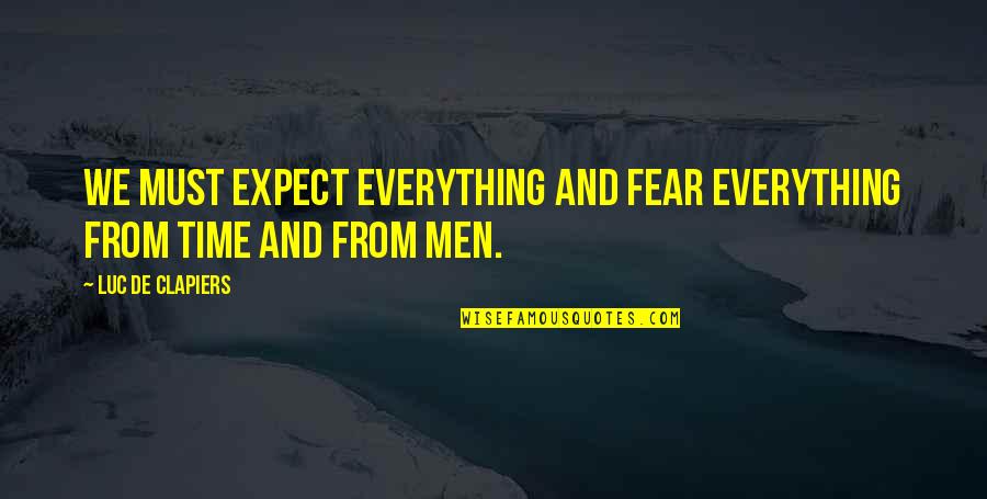 Gustav Stickley Quotes By Luc De Clapiers: We must expect everything and fear everything from