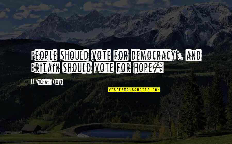 Gustava Alaska Quotes By Michael Gove: People should vote for democracy, and Britain should