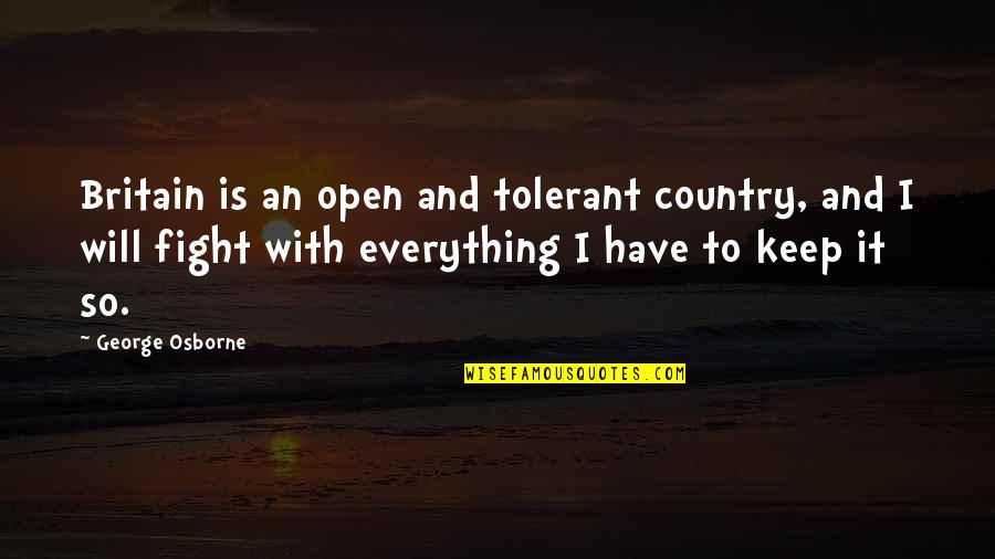 Gustava Zemgala Quotes By George Osborne: Britain is an open and tolerant country, and Gustava Zemgala Quotes By George Osborne: Britain is an open and tolerant country, and