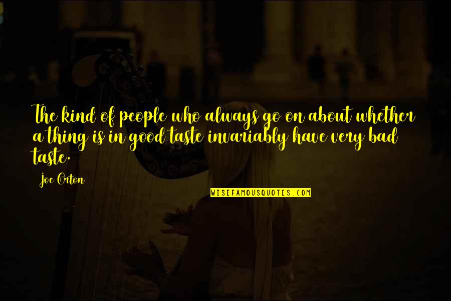Gustava Zemgala Quotes By Joe Orton: The kind of people who always go on Gustava Zemgala Quotes By Joe Orton: The kind of people who always go on