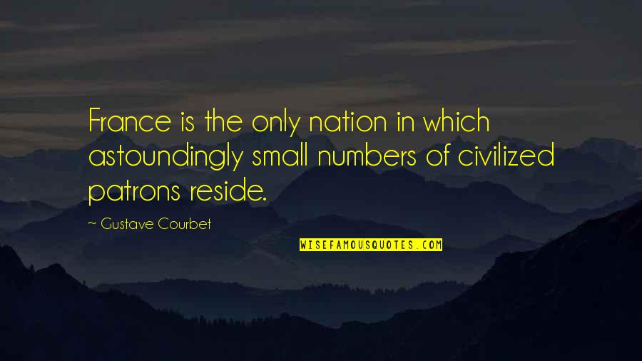 Gustave H Quotes By Gustave Courbet: France is the only nation in which astoundingly