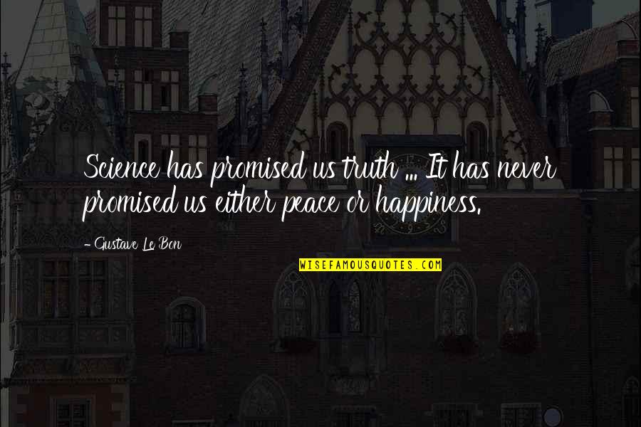 Gustave Le Bon Quotes By Gustave Le Bon: Science has promised us truth ... It has