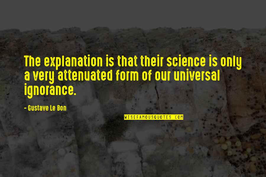 Gustave Le Bon Quotes By Gustave Le Bon: The explanation is that their science is only