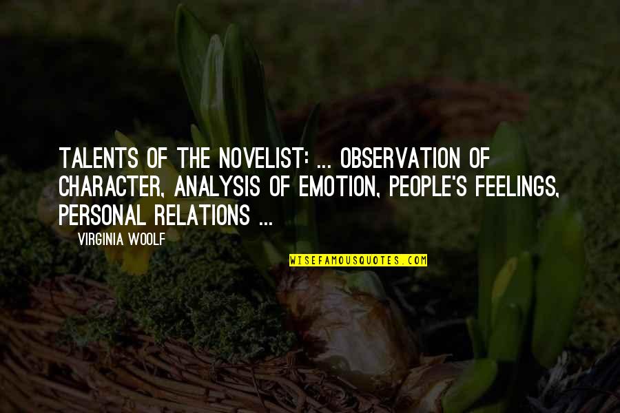 Gustavo Arellano Quotes By Virginia Woolf: Talents of the novelist: ... observation of character,