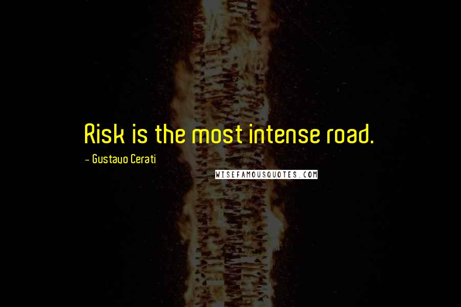 Gustavo Cerati quotes: Risk is the most intense road.