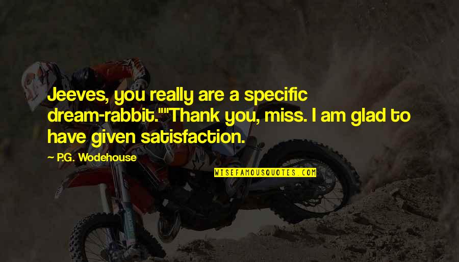 Gustavo Diaz Ordaz Quotes By P.G. Wodehouse: Jeeves, you really are a specific dream-rabbit.""Thank you, Gustavo Diaz Ordaz Quotes By P.G. Wodehouse: Jeeves, you really are a specific dream-rabbit.""Thank you,