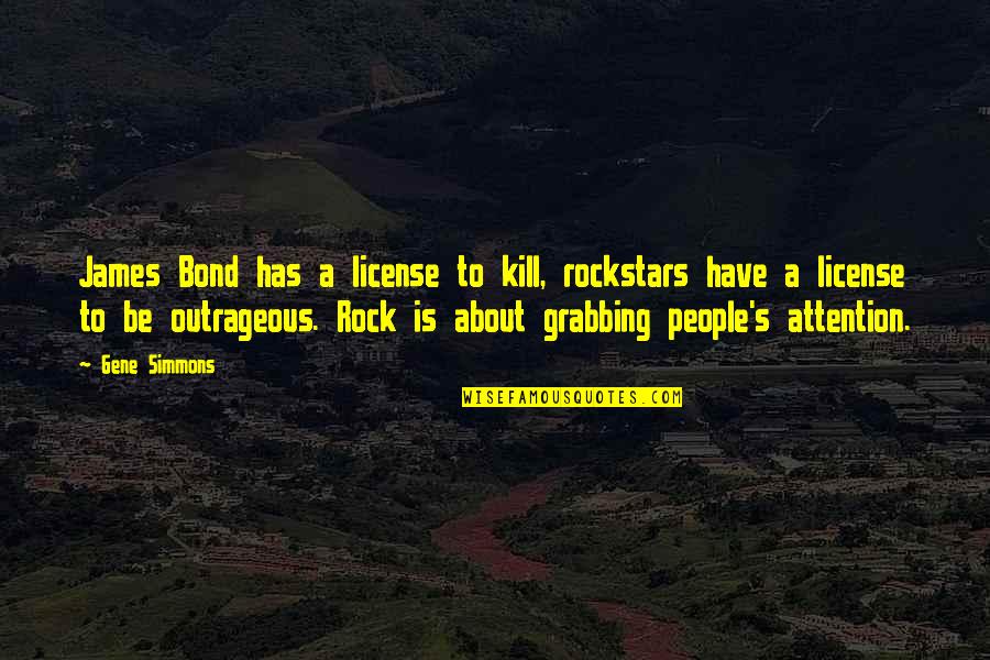 Gustavo Kuerten Quotes By Gene Simmons: James Bond has a license to kill, rockstars Gustavo Kuerten Quotes By Gene Simmons: James Bond has a license to kill, rockstars