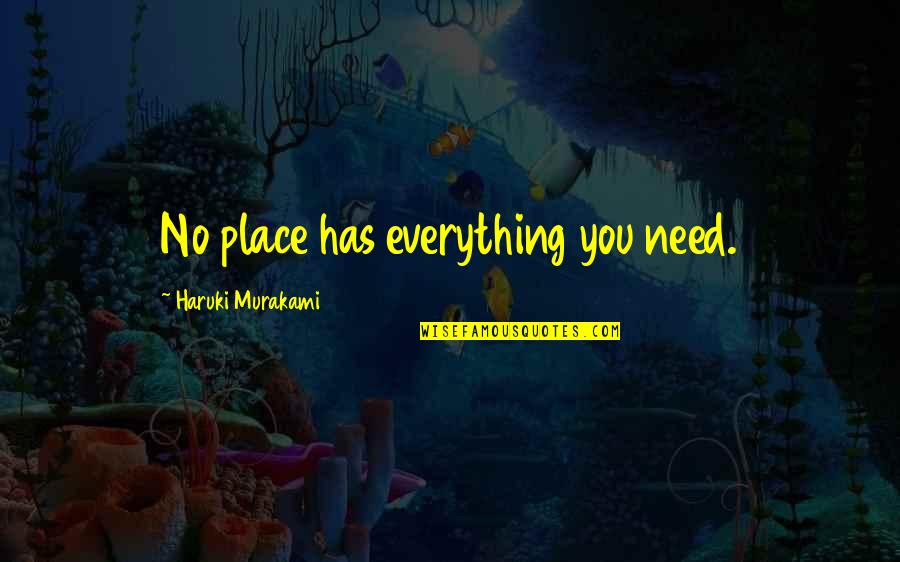 Gustavo Waters Quotes By Haruki Murakami: No place has everything you need.