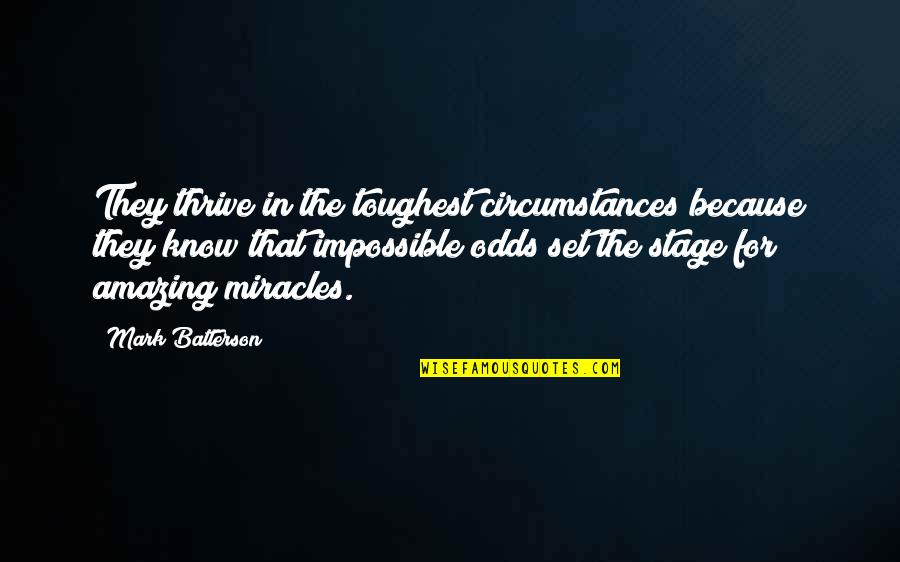 Gustavo Waters Quotes By Mark Batterson: They thrive in the toughest circumstances because they Gustavo Waters Quotes By Mark Batterson: They thrive in the toughest circumstances because they