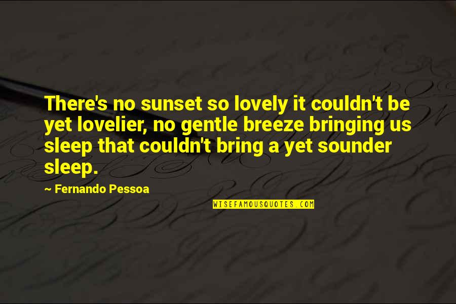 Gustavsson Quotes By Fernando Pessoa: There's no sunset so lovely it couldn't be