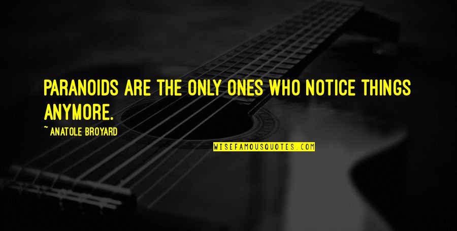 Gustavssons Quotes By Anatole Broyard: Paranoids are the only ones who notice things Gustavssons Quotes By Anatole Broyard: Paranoids are the only ones who notice things
