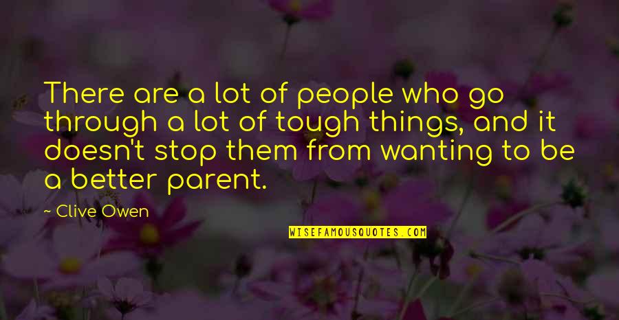 Gustavssons Quotes By Clive Owen: There are a lot of people who go Gustavssons Quotes By Clive Owen: There are a lot of people who go