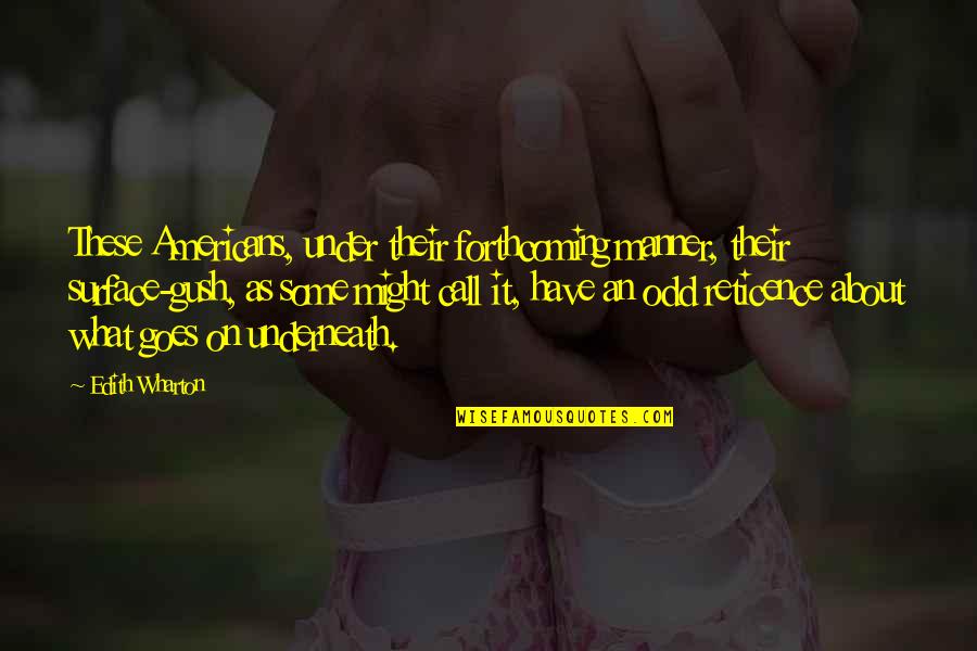 Gustavus Myers Quotes By Edith Wharton: These Americans, under their forthcoming manner, their surface-gush,