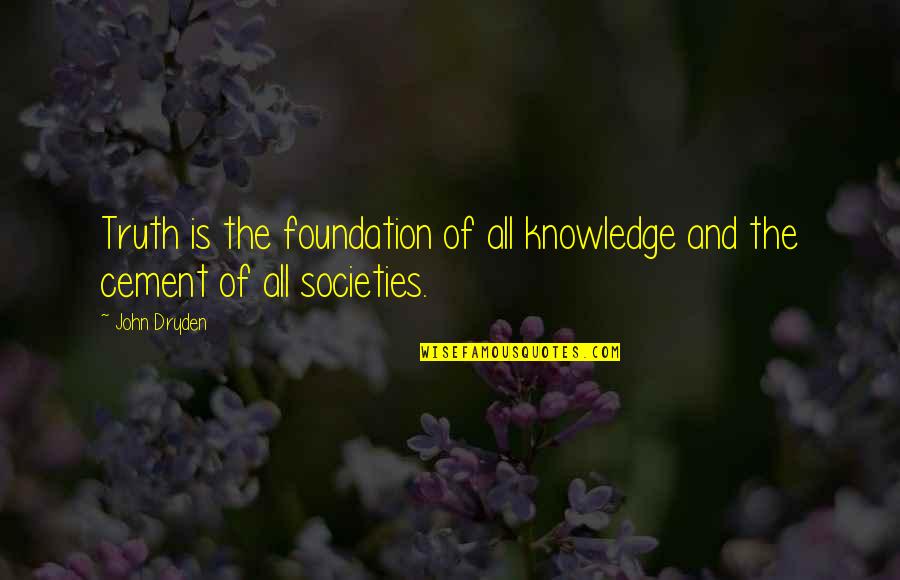 Gustavus Quotes By John Dryden: Truth is the foundation of all knowledge and