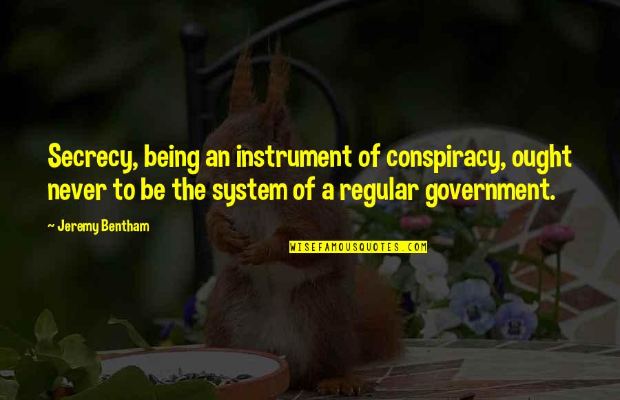 Gustaw Gwozdecki Quotes By Jeremy Bentham: Secrecy, being an instrument of conspiracy, ought never