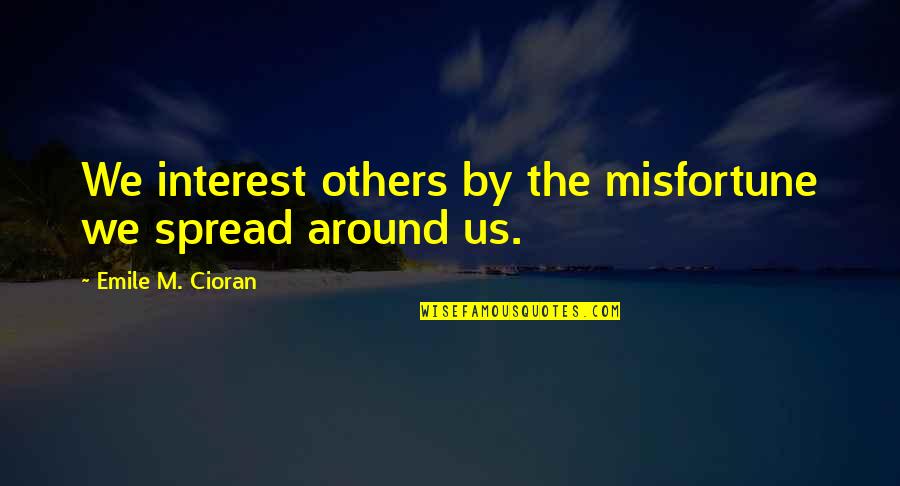 Gustawa Holoubka Quotes By Emile M. Cioran: We interest others by the misfortune we spread