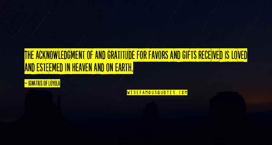 Gustaway Quotes By Ignatius Of Loyola: The acknowledgment of and gratitude for favors and