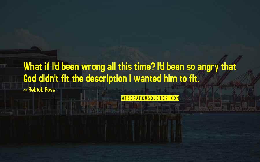 Gusted Holiday Quotes By Rektok Ross: What if I'd been wrong all this time? Gusted Holiday Quotes By Rektok Ross: What if I'd been wrong all this time?