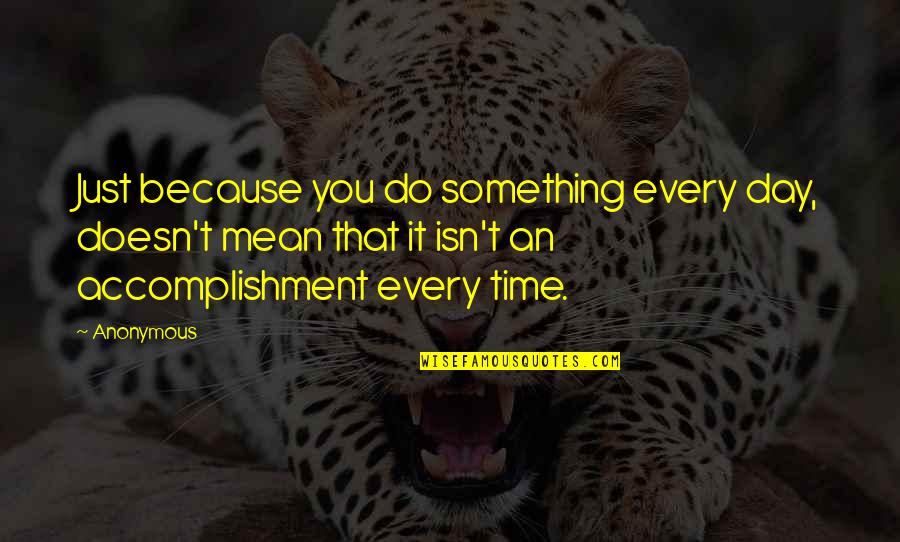 Guster Song Quotes By Anonymous: Just because you do something every day, doesn't