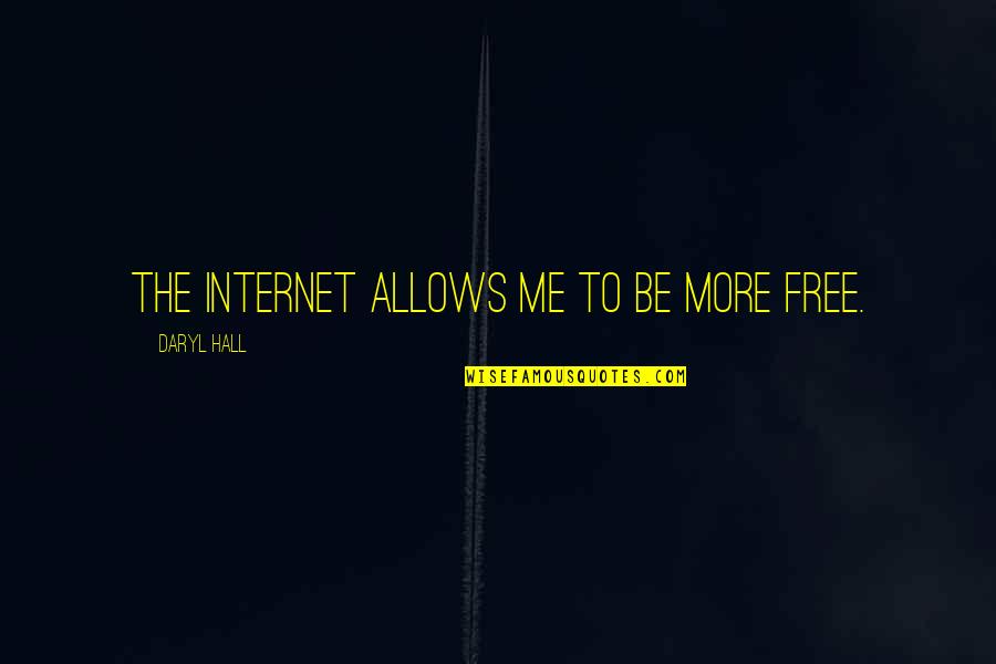 Guster Song Quotes By Daryl Hall: The Internet allows me to be more free.