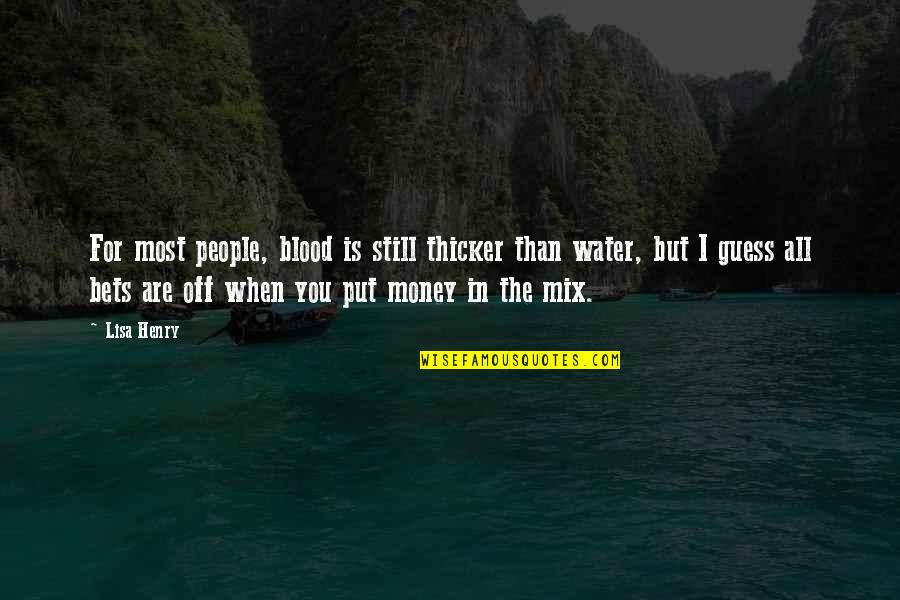 Gustibus Quotes By Lisa Henry: For most people, blood is still thicker than