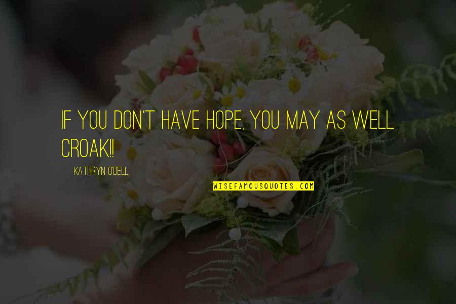 Gustilo Mansion Quotes By Kathryn O'Dell: if you don't have hope, you may as Gustilo Mansion Quotes By Kathryn O'Dell: if you don't have hope, you may as