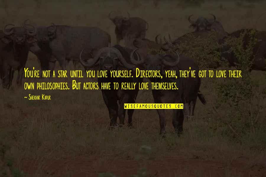Gustilo Mansion Quotes By Shekhar Kapur: You're not a star until you love yourself. Gustilo Mansion Quotes By Shekhar Kapur: You're not a star until you love yourself.