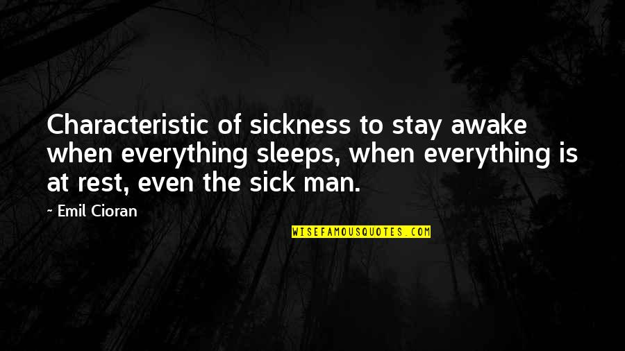 Gustine Quotes By Emil Cioran: Characteristic of sickness to stay awake when everything