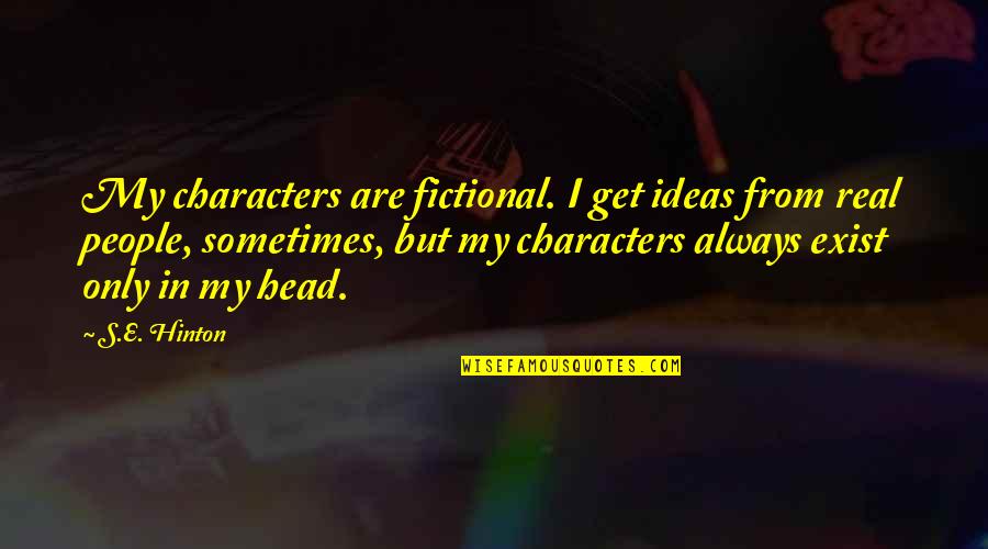 Gustloff Obersalzberg Quotes By S.E. Hinton: My characters are fictional. I get ideas from