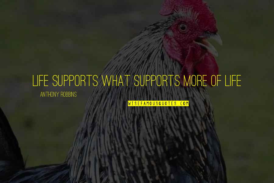 Gustloff Ship Quotes By Anthony Robbins: Life supports what supports more of life