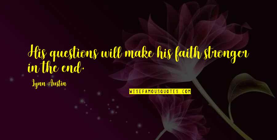Gustmans Quotes By Lynn Austin: His questions will make his faith stronger in