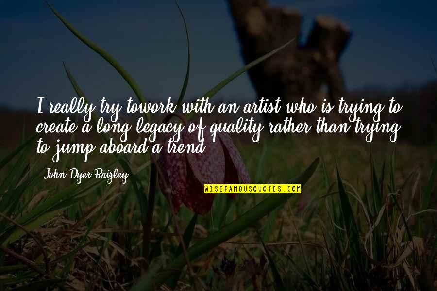 Gusto And Fatale Quotes By John Dyer Baizley: I really try towork with an artist who Gusto And Fatale Quotes By John Dyer Baizley: I really try towork with an artist who