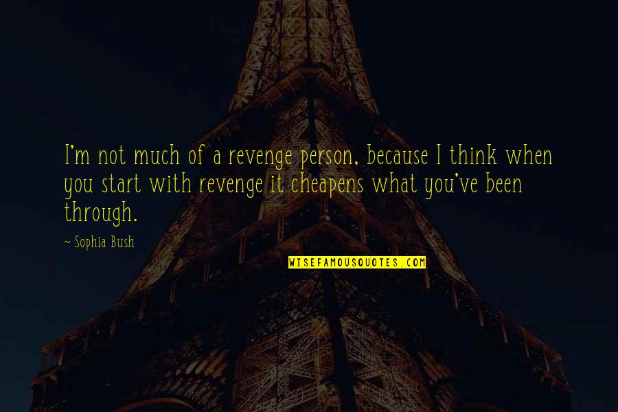 Gusto And Fatale Quotes By Sophia Bush: I'm not much of a revenge person, because Gusto And Fatale Quotes By Sophia Bush: I'm not much of a revenge person, because