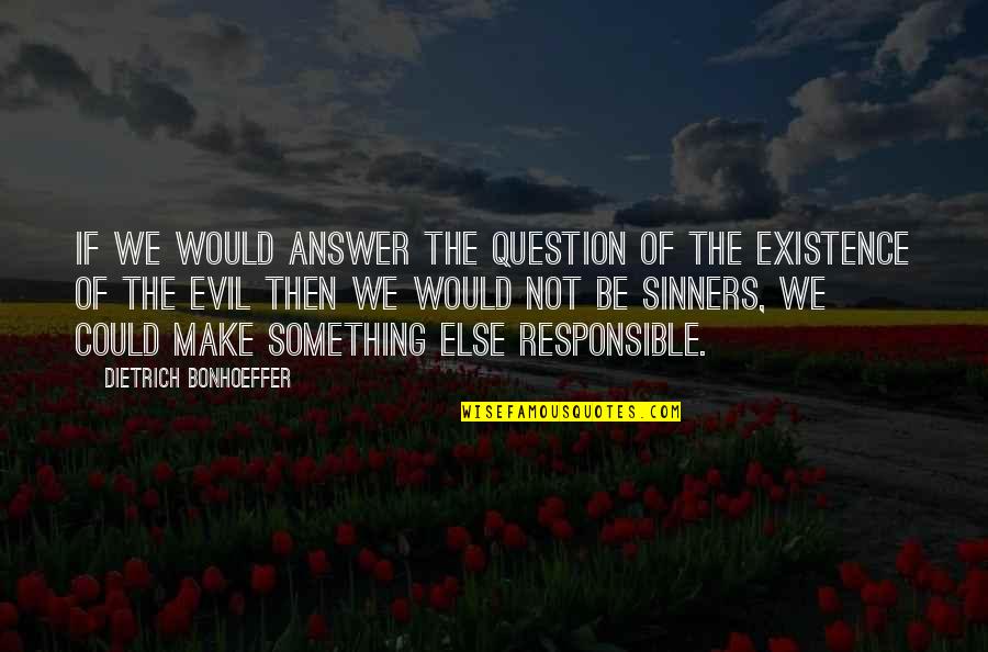 Gusto Kita Love Quotes By Dietrich Bonhoeffer: If we would answer the question of the