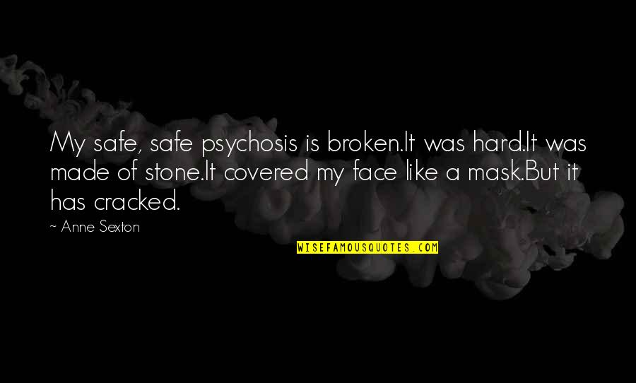 Gusto Kita Makasama Quotes By Anne Sexton: My safe, safe psychosis is broken.It was hard.It Gusto Kita Makasama Quotes By Anne Sexton: My safe, safe psychosis is broken.It was hard.It