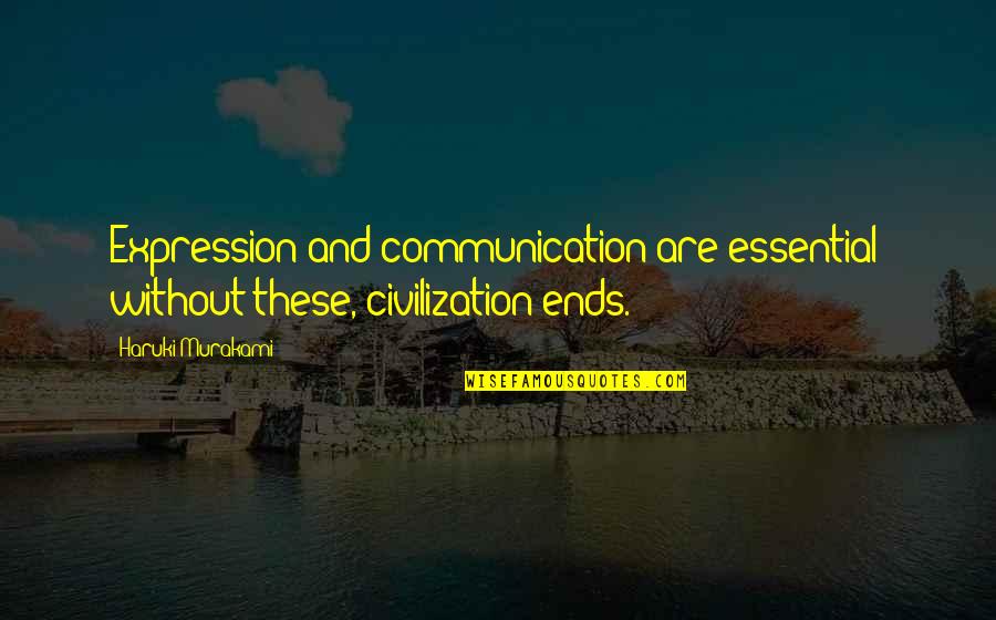 Gusto Kita Pero Quotes By Haruki Murakami: Expression and communication are essential; without these, civilization