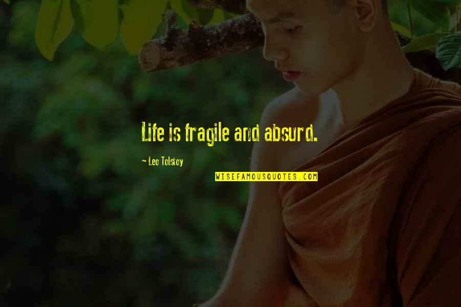Gusto Ko Ng Mamatay Quotes By Leo Tolstoy: Life is fragile and absurd.