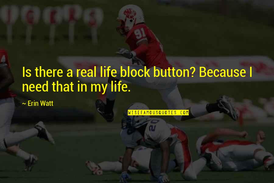 Gusto Ko Sa Babae Quotes By Erin Watt: Is there a real life block button? Because