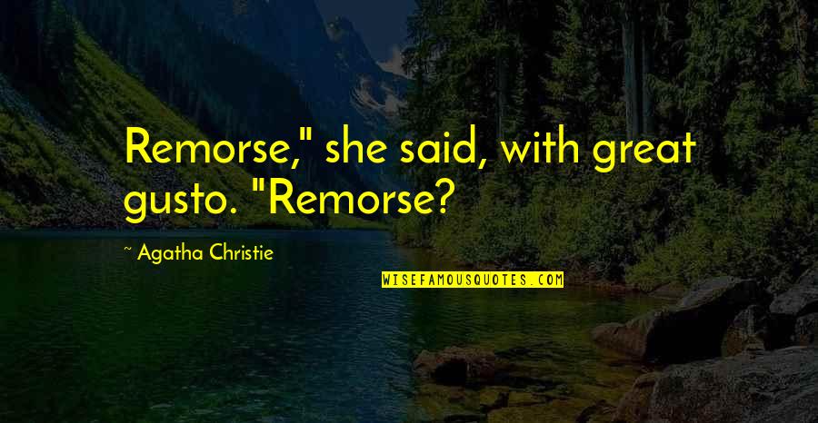 Gusto Quotes By Agatha Christie: Remorse," she said, with great gusto. "Remorse? Gusto Quotes By Agatha Christie: Remorse," she said, with great gusto. "Remorse?