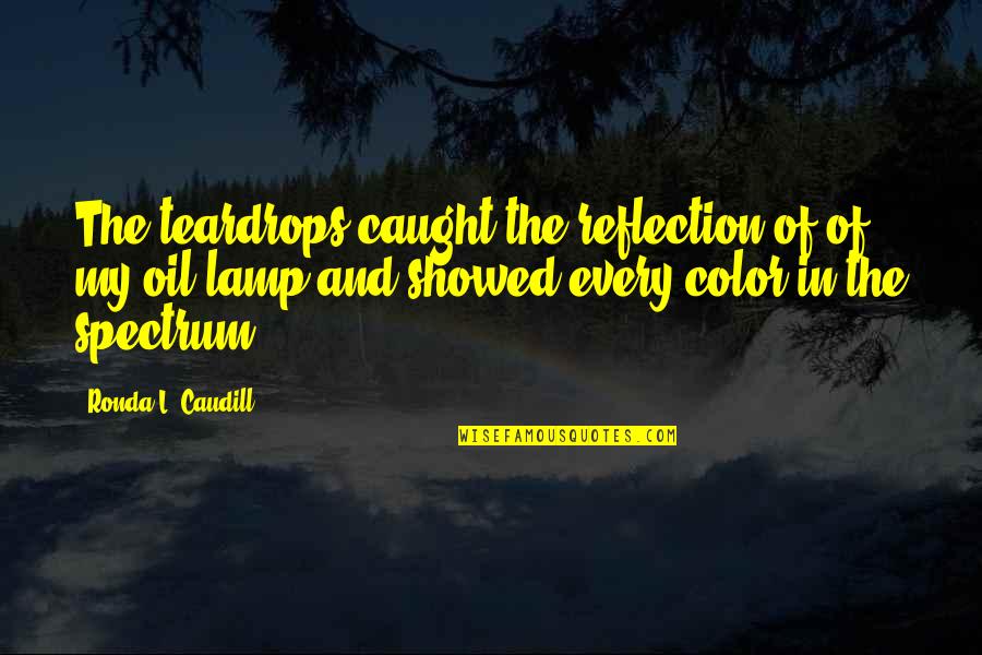 Gusto Quotes By Ronda L. Caudill: The teardrops caught the reflection of of my Gusto Quotes By Ronda L. Caudill: The teardrops caught the reflection of of my