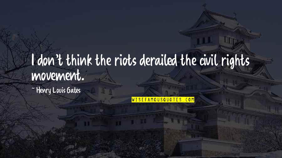 Gustos Restaurant Quotes By Henry Louis Gates: I don't think the riots derailed the civil