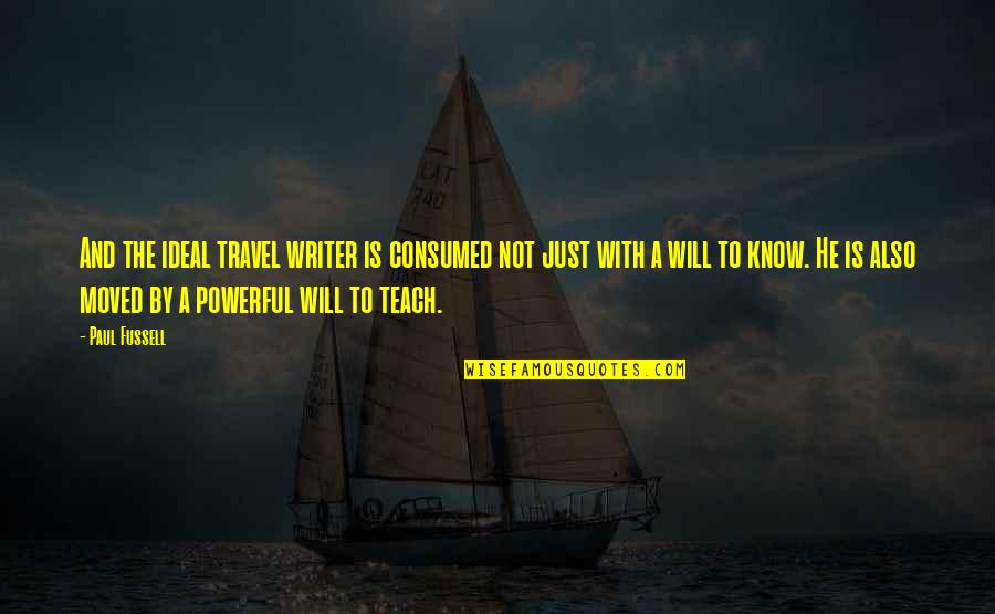 Gustrinpark Quotes By Paul Fussell: And the ideal travel writer is consumed not Gustrinpark Quotes By Paul Fussell: And the ideal travel writer is consumed not