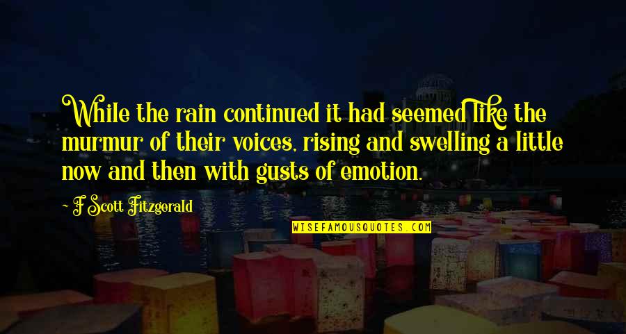 Gusts Quotes By F Scott Fitzgerald: While the rain continued it had seemed like