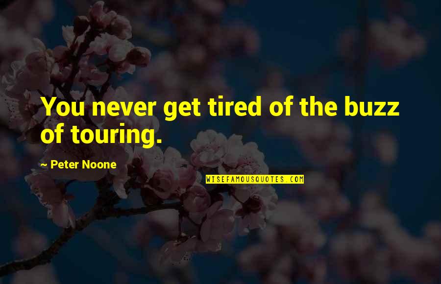 Gusts Quotes By Peter Noone: You never get tired of the buzz of