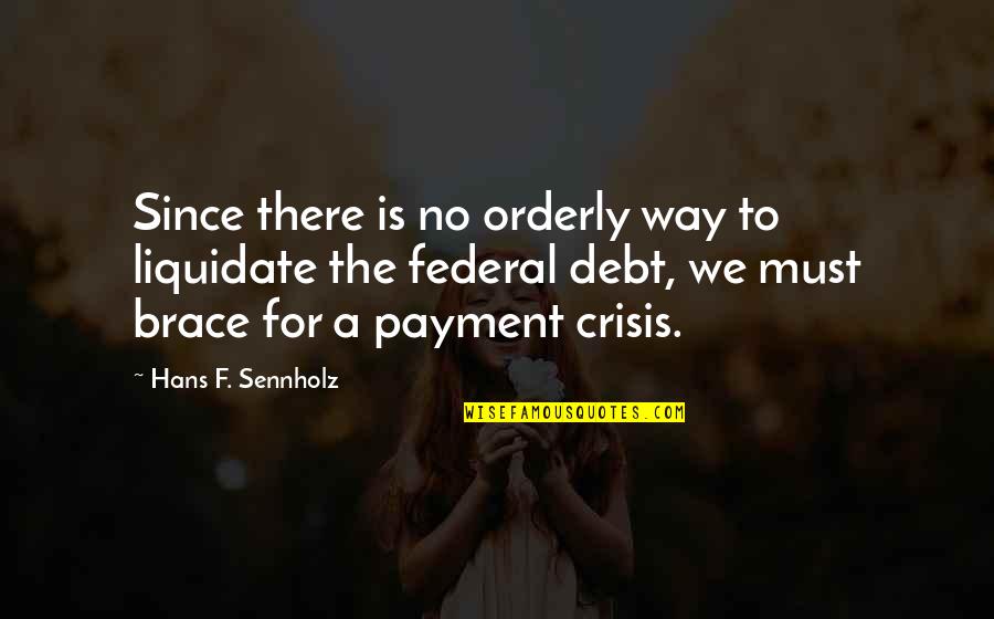 Gusturile Se Quotes By Hans F. Sennholz: Since there is no orderly way to liquidate Gusturile Se Quotes By Hans F. Sennholz: Since there is no orderly way to liquidate